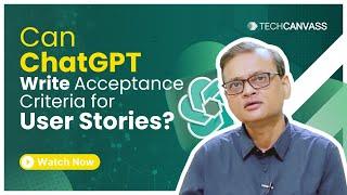 Can ChatGPT Write Acceptance Criteria for User Stories? - Techcanvass