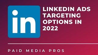 LinkedIn Ads Targeting Options in 2022