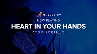 "Heart In Your Hands" by Atom Portillo | Be Discovered