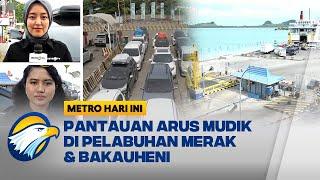 Pelabuhan Merak Dipadati Pemudik & Volume Kendaraan di Pelabuhan Bakauheni Meningkat