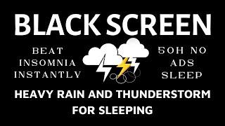Heavy rain and Thunderstorm FOR SLEEPING | Beat Insomnia Instantly - BLACK SCREEN 50H NO ADS SLEEP