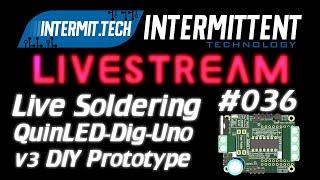 Intermit.Tech #036 - Soldering a QuinLED-Dig-Uno v3 prototype