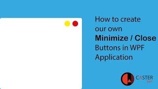 How to Create Our Own Minimize Close Buttons in WPF Application