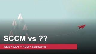 SCCM vs WDS + MDT + PDQ + Spiceworks