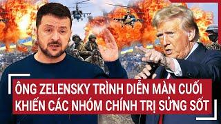 Điểm nóng Thế giới 15/3: Ông Zelensky trình diễn màn cuối khiến các nhóm chính trị sửng sốt