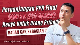 Perpanjangan PPH Final UMKM 0,5% Hanya Untuk Orang Pribadi !? Jadi 8 Tahun atau 7+1 yah ??