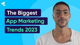 The Biggest App Marketing Trends You Must Know About in 2023