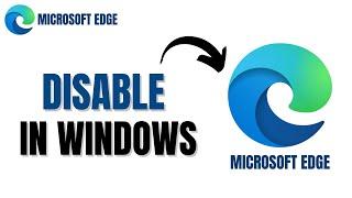 How to Disable Microsoft Edge in Windows