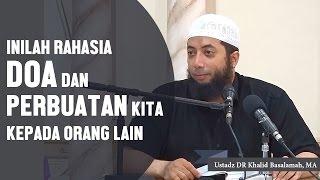 Inilah rahasia doa dan perbuatan kita untuk orang lain, Ustadz DR Khalid Basalamah, MA