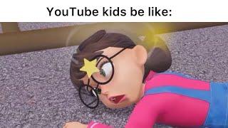 YouTube kids be like