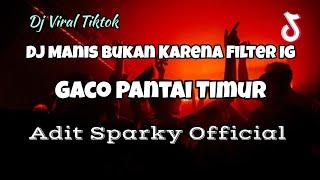 DJ VIRAL MANIS BUKAN KARENA FILTER IG FYP TIKTOK‼️GACO PANTAI TIMUR - Adit Sparky Official Nwrmxx