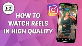 How to Watch Reels in High Quality on Instagram [NEW UPDATE]