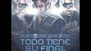 Kelmitt - Todo Tiene Su Final Feat  Genio & Baby Johnny