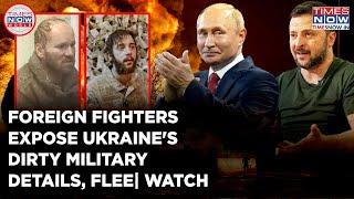 Ukraine VS Russia: Alarming Details About Kyiv's Military Ops Exposed, Foreign Fighters Flee| Watch