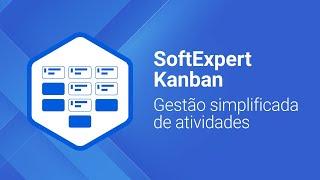 Gestão simplificada de atividades | SoftExpert Kanban