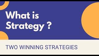 What is Strategy ? Why is it important ? Two winning strategies.