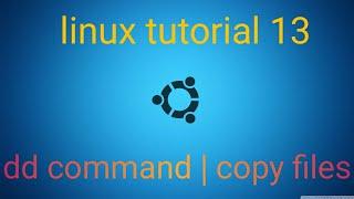 Linux tutorial for beginners 13 - DD command in linux | Linux CLI | COPY file in linux