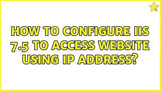 How to configure IIS 7.5 to access website using IP address?