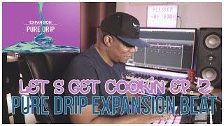 I Made a Dope Beat With the Pure Drip Expansion| Let's Get Cookin Episode 2