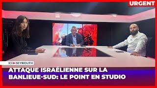 Attaque israélienne sur la banlieue-sud: le point en studio