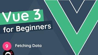 Vue JS 3 Tutorial for Beginners #9 - Fetching Data