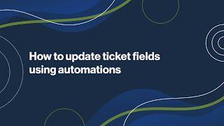 How to update a ticket field using automations