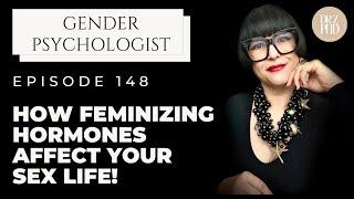 Effects of Feminizing Hormones on Sexuality!