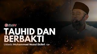  TAUHID DAN BERBAKTI️ Ustadz Muhammad Nuzul Dzikri, Lc حَفِظَهُ اللّٰهُ تَعالَى