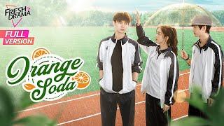 【Full Version】Orange Soda | Eleanor Lee, He Changxi, Hollis | 橘子汽水 | Fresh Drama