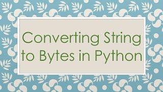 Converting String to Bytes in Python