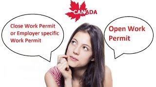 Canada PR:What kind of Work Permit you should apply?/ Open and Close Work Permit for Canada