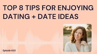 Top 8 tips for enjoying dating + the best date ideas