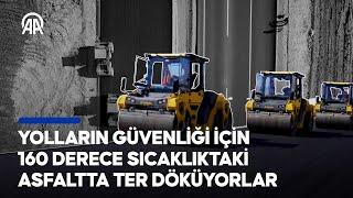 İş'in Ötesi | Yol yapım işçileri | Yolların güvenliği için 160 derecelik asfaltta ter döküyorlar