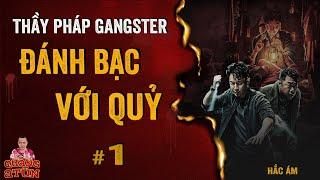 THẦY PHÁP GANGSTER : ĐÁNH BẠC VỚI QUỶ tập 1 | Truyện ma pháp sư Quàng A Tũn