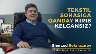 Tekstil sohasiga qanday kirib kelgansiz? | Sherzod Beknazarov