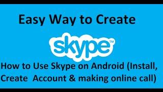 How to Use Skype on Android (Install , Create Skype Account & making online call )