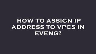 How to assign ip address to vpcs in eveng?