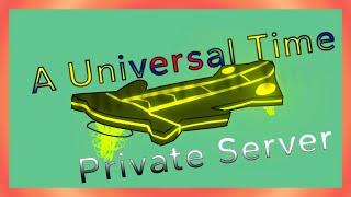 A Universal Time Private Server | Jun 5 - Jul 5