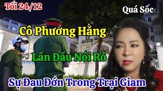 Tối 24/12 Cô Phương Hằng Bật Khóc Lần Đầu Nói Rỏ Đau Đớn Trong Trại Giam