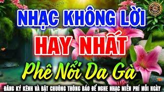 Nhạc Không Lời Hay Nhất Phê Nổi Da Gà | Hòa Tấu Guitar Cổ Điển, Nhẹ Nhàng Êm Tai Nghe Rất Thoải Mái