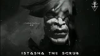 ISTASHA THE SCRUB - Carbon Anchor (Prod. By ISTASHA)