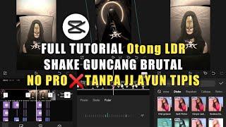 Capcut Edit Tutorial Otong LDR Guncang Shake Brutal JJ 2024