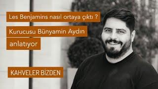 Les Benjamins'in hikayesini kurucusu Bünyamin Aydın anlattı I Kahveler Bizden