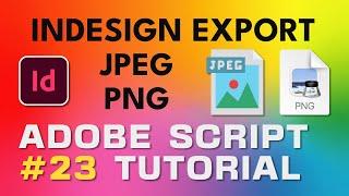 Adobe Script Tutorial 23 InDesign export JPEG and PNG