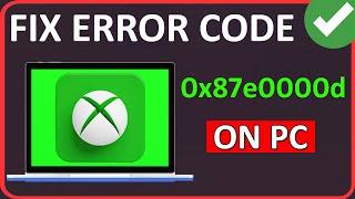 Fix Xbox App Error Code 0x87e0000d PC (2024) | Fix Microsoft Store Error 0x87e0000d On PC