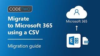 Migrate to Microsoft 365 with a CSV file: a complete CodeTwo guide