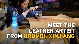 Meet the leather artist from Urumqi