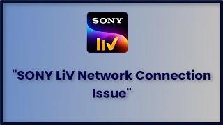 SONY LiV App Network Connection Issue - Android & Ios - 2023 - Fix