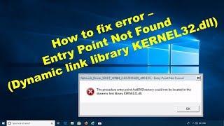 How to fix error - Entry Point Not Found (Dynamic link library KERNEL32.dll)