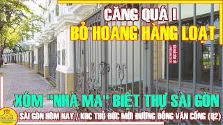 CĂNG QUÁ ! RÙNG MÌNH "XÓM NHÀ MA" Sài Gòn BIỆT THỰ BỎ HOANG / KDC Thủ Đức Mới (Quận 2) Sài Gòn